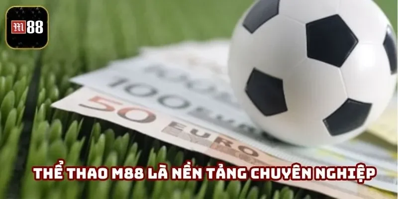 Thể Thao M88 - Thế Giới Cược Trực Tuyến Đỉnh Cao 1 Thể thao M88 là nền tảng giải trí chuyên nghiệp